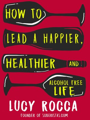 cover image of How to lead a happier, healthier, and alcohol-free life